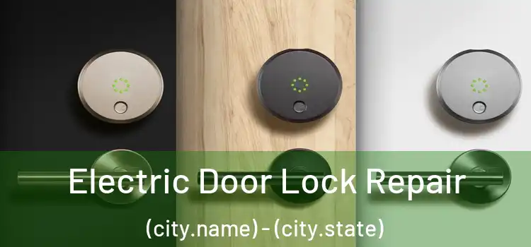  Electric Door Lock Repair (city.name) - (city.state)